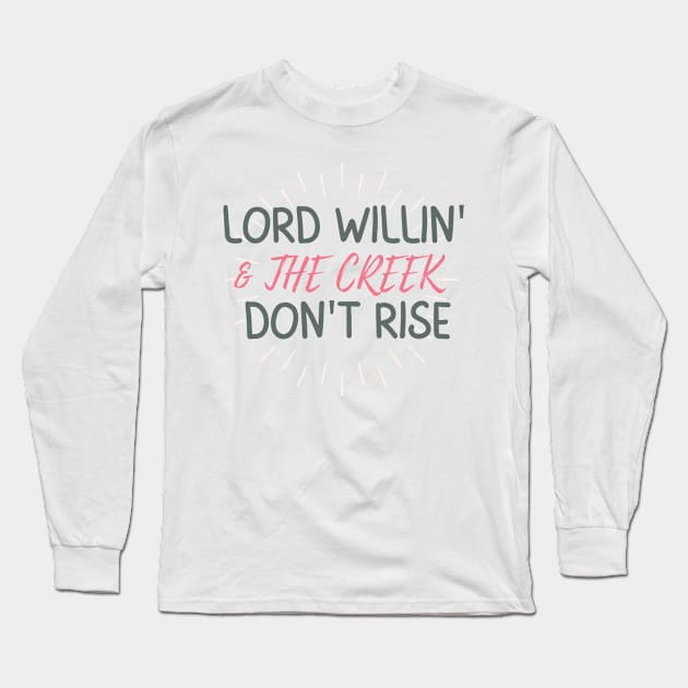 Lord Willin' & The Creek Don't Rise Long Sleeve T-Shirt by AJDesignsstuff